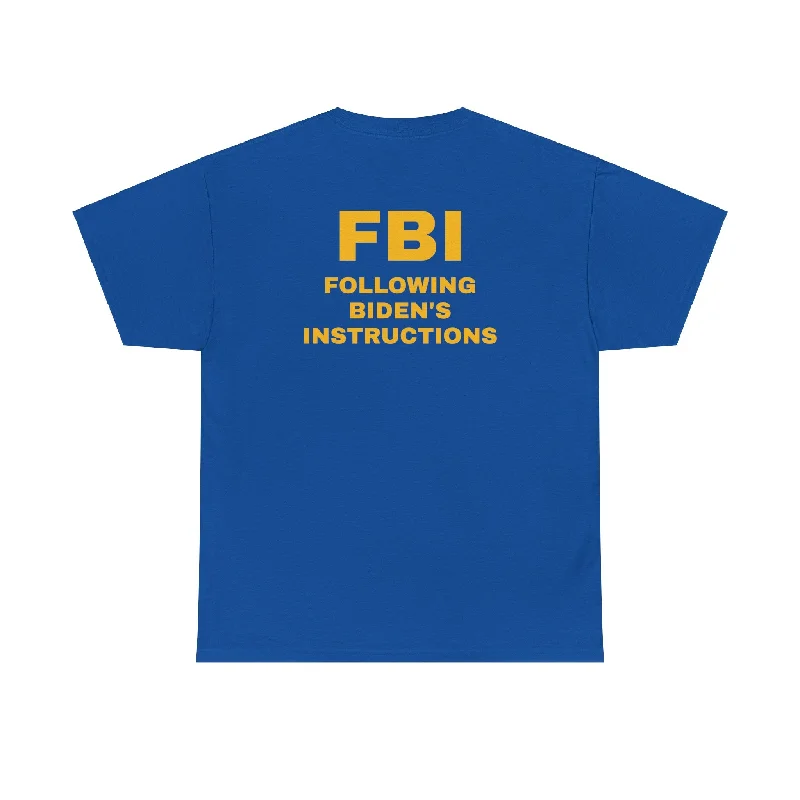 'Following Biden's Instructions' FBI T-Shirt-- Chenille Blend Fleece Blend Nylon Blend