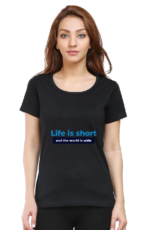 "Life is short and the world is wide" Trendy Women's Printed T-Shirt - Soft Cotton | Regular Fit, Everyday Comfort-- Knit Fabric Woven Fabric Fleece Fabric
